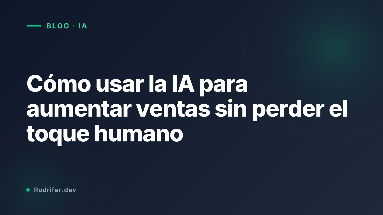 Cómo usar la IA para aumentar ventas sin perder el toque humano