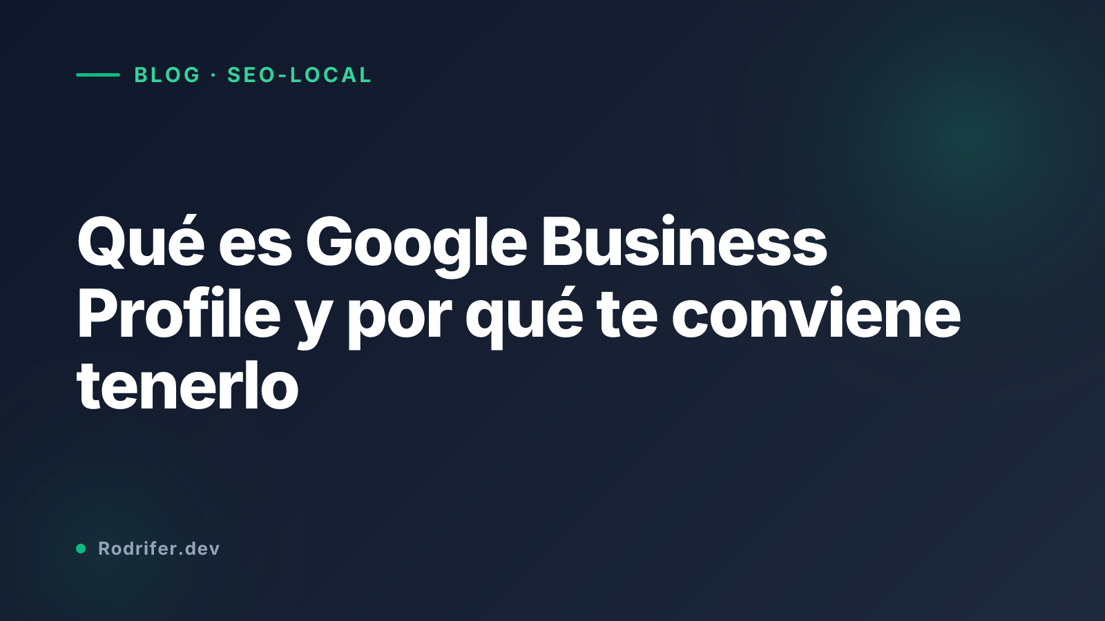 Qué es Google Business Profile y por qué te conviene tenerlo